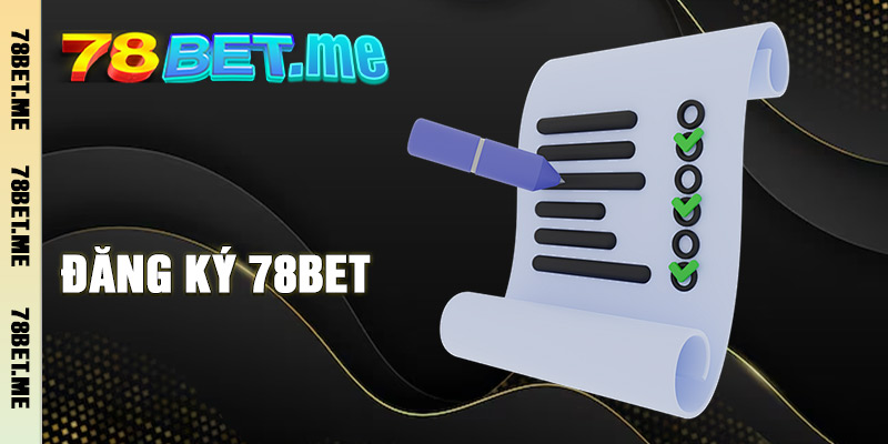 Đăng Ký 78BET - Hướng Dẫn Chi Tiết Cho Người Chơi Mới