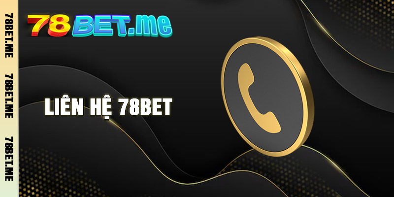 Liên Hệ 78BET - Dịch Vụ Hỗ Trợ Người Dùng Nhanh Chóng Nhất