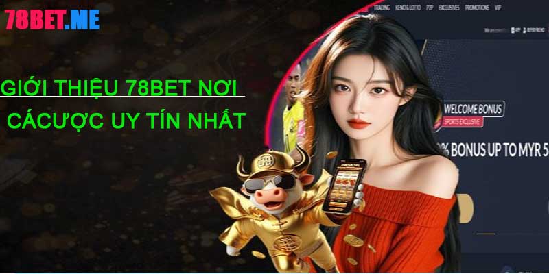 Giới Thiệu 78BET - Nhà Cái Cá Cược Đỉnh Cao Nhất Thời Đại