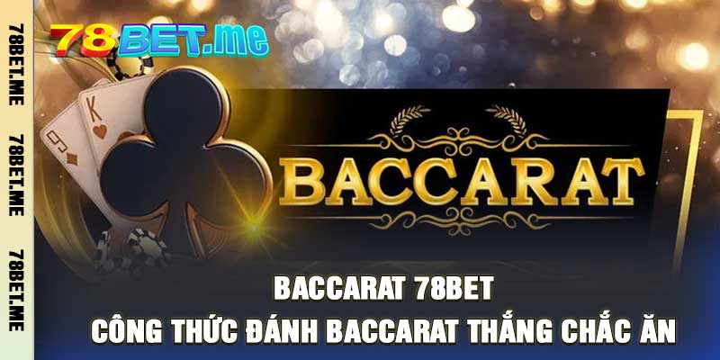 Baccarat 78BET - Công Thức Đánh Baccarat Thắng Chắc Ăn